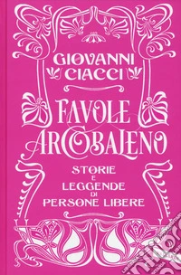 Favole arcobaleno. Storie e leggende di persone libere