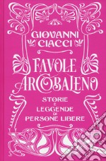 Favole arcobaleno. Storie e leggende di persone libere libro