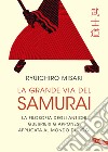 La grande via del samurai. La filosofia degli antichi guerrieri giapponesi applicata al mondo di oggi libro di Misaki Ryuichiro