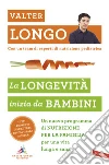 La longevità inizia da bambini. Un nuovo programma di nutrizione per la famiglia per una vita lunga e sana libro