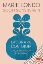 Lavorare con gioia. Grazie alla magia del riordino libro