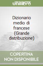 Dizionario medio di francese (Grande distribuzione) libro