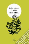 Il nido nell'erba. Brandelli di vita vissuta libro di Monti Umberto Pellacani E. (cur.)