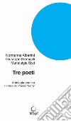 Tre poeti. Antologia poetica. Finalisti del Premio «Serra» libro