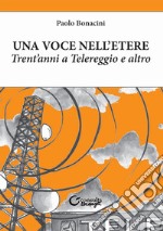 Una voce nell'etere. Trent'anni a Telereggio e altro libro