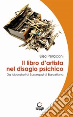 Il libro d'artista nel disagio psichico. Da laboratori al Susoespai di Barcellona. Ediz. italiana e catalana libro