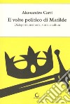 Il volto politico di Matilde. Dialogo tra memoria, storia e cultura libro