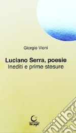 Luciano Serra poesie. Inediti e prime stesure