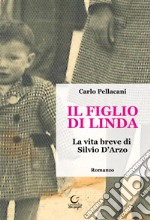 Il figlio di Linda. La vita breve di Silvio D'Arzo libro