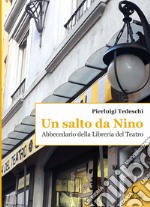 Un salto da Nino. Abbecedario della Libreria del Teatro