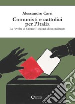 Comunisti e cattolici per l'Italia. La «svolta» di Salerno: ricordi di un militante libro