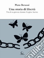 Una storia di libertà. Vita di un giovane durante il regime fascista libro