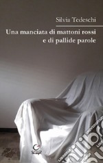 Una manciata di mattoni rossi e di pallide parole libro