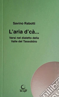 L'aria d' cà. Versi in dialetto della Valle del Tassobbio libro