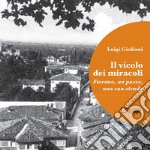 Il vicolo dei miracoli. Fiorano, un paese, una sua strada libro