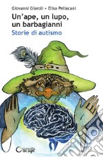 Un'ape, un lupo, un barbagianni. Storie di autismo. Ediz. illustrata