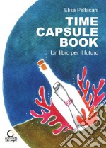 Time capsule book. Un libro per il futuro. Ediz. multilingue libro