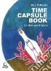 Time capsule book. Un libro per il futuro. Ediz. multilingue libro