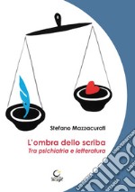 L'ombra dello scriba. Tra psichiatria e letteratura libro