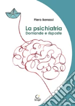 La psichiatria. Domande e risposte libro