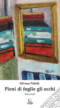 Pieni di foglie gli occhi libro