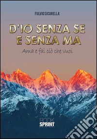 D'io senza se e senza ma. Ama e fai ciò che vuoi libro