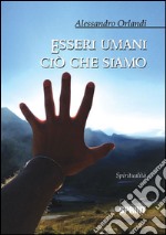 Esseri umani ciò che siamo libro