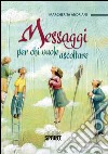 Messaggi per chi vuole ascoltare libro di Andriani Margherita