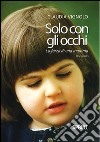 Solo con gli occhi. La forza di una mamma libro di Vignolo Claudia