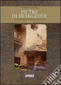 Pietre di Margnier. Una montagna da vivere e da amare libro