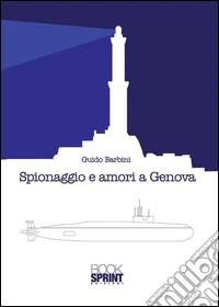 Spionaggio e amori a Genova libro