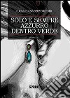 Solo e sempre azzurro dentro verde libro