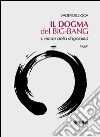 Il dogma del big bang. L'errore della singolarità libro