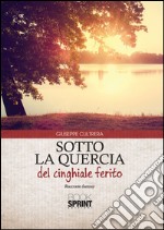 Sotto la quercia del cinghiale ferito libro