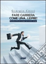 Fare carriera come una... lepre! libro