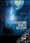 L'energetismo segreto della vita libro di Feruglio Nicola