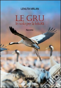 Le gru. In volo per la felicità libro