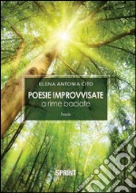 Poesie improvvisate a rime baciate libro