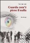 Guarda com'è pieno il nulla libro di Lisio Valentina