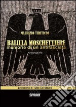 Balilla moschettiere. Memorie di un antifascista libro