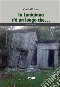 In Lunigiana c'è un luogo che... libro