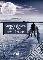 Cronache di ritorno da un futuro appena trascorso libro