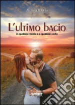 L'ultimo bacio in qualsiasi modo e a qualsiasi costo