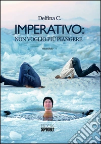 Imperativo. Non voglio più piangere libro