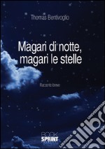 Magari di notte, magari le stelle libro