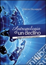 Antropologia di un declino. Saggio politico/antropologico libro