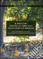 Il processo innanzi ai tribunali delle acque pubbliche per il risarcimento dei danni causati dagli allagamenti e dagli incendi