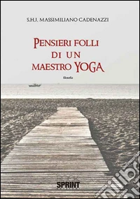 Pensieri folli di un maestro di yoga libro