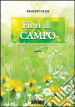 Fiori di campo. Sentimenti espressi in versi libro