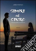 Sempre al centro. Il nostro amore imperfetto, ma così perfetto per noi libro